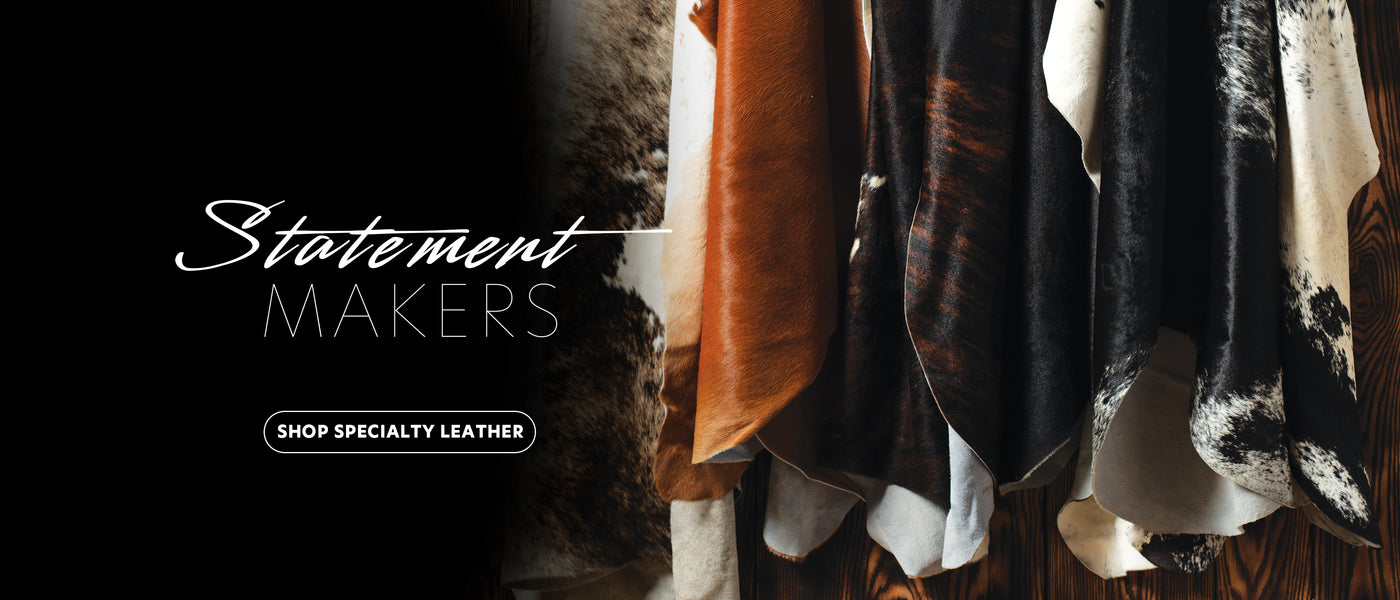 Specialty leather hides in a variety of natural colors and patterns with text reading “Statement Makers” and a “Shop Specialty Leather” button.